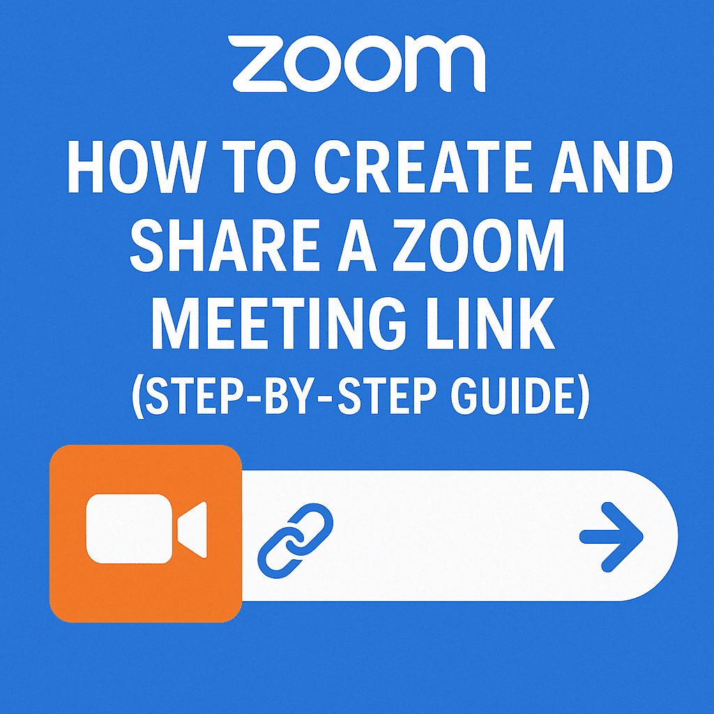 How to Create and Share a Zoom Meeting Link (Step-by-Step Guide)
